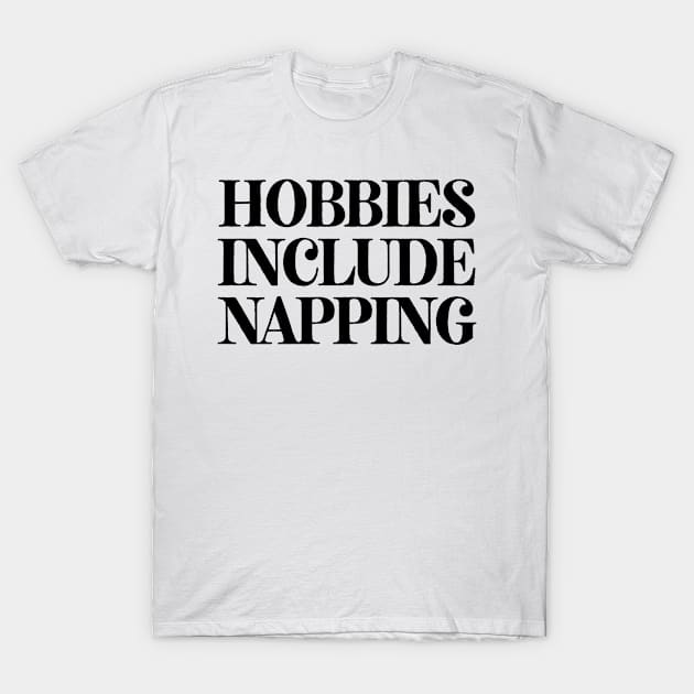 Hobbies Include Napping T-Shirt by theoddstreet